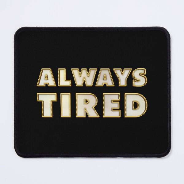 Item preview, Always Tired - Meme designed and sold by Whimsical Thinker.