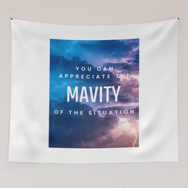 Item preview, You Can Appreciate The Mavity of the Situation designed and sold by WhiskeySparkle.