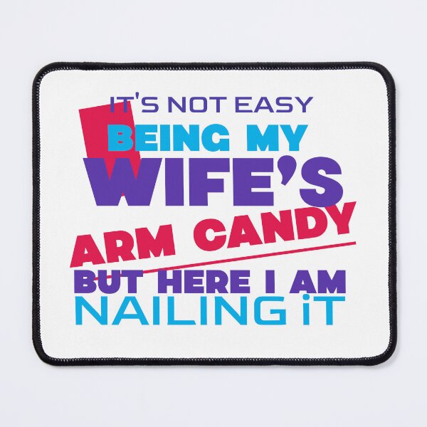Item preview, It's Not Easy Being My Wife's Arm Candy designed and sold by crazydotdesigns.