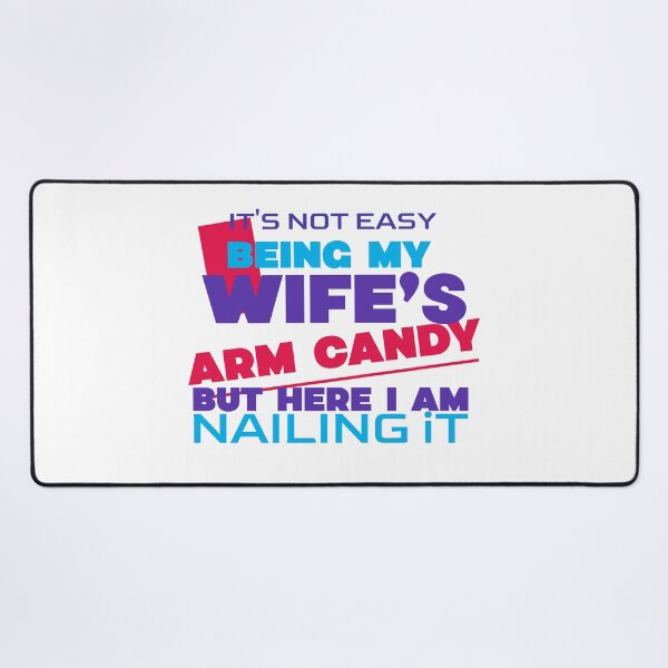 Item preview, It's Not Easy Being My Wife's Arm Candy designed and sold by crazydotdesigns.