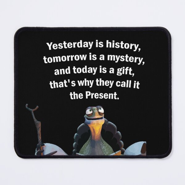 Item preview, Kung Fu Panda Oogway quote "Yesterday is history, tomorrow is a mystery, and today is a gift, that's why they call it the present" designed and sold by Alicia-Lee.