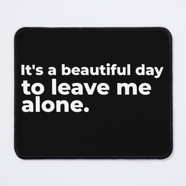Item preview, It's a beautiful day to leave me alone. designed and sold by arf13.