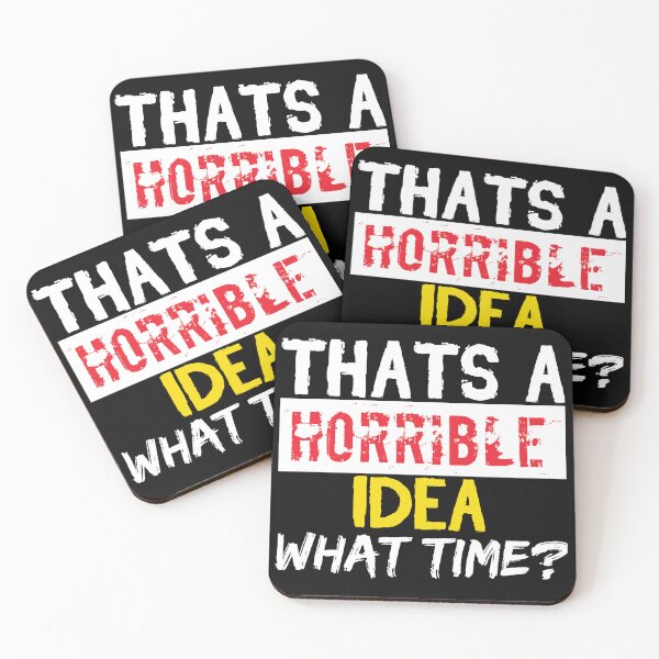 Item preview, Thats A Horrible Idea What Time designed and sold by MDSDesigns.
