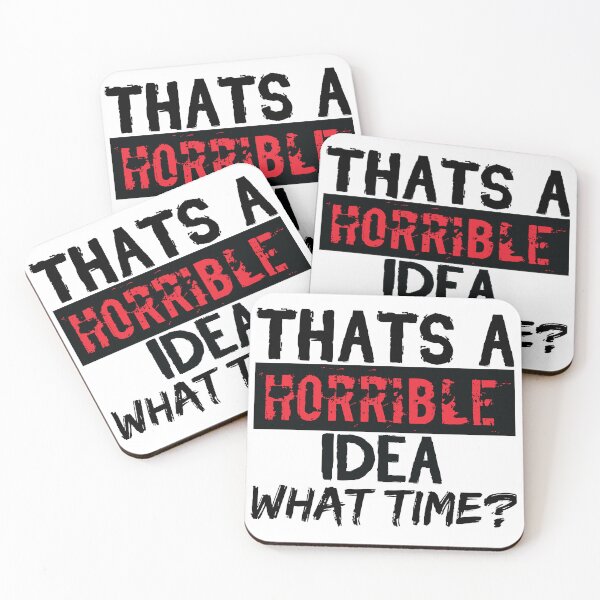 Item preview,  Thats A Horrible Idea What Time designed and sold by MDSDesigns.