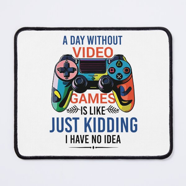 Item preview, A Day Without Video Games Is Like Just Kidding I Have No Idea designed and sold by TshirtTalkYou.