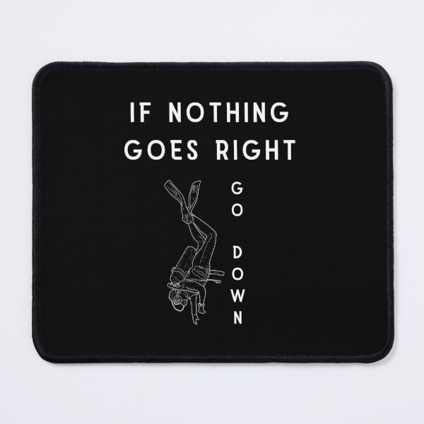 Item preview, if nothing goes right GO DOWN, funny graphics for diving addict designed and sold by in-leggings.