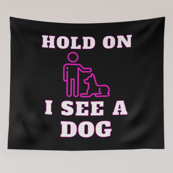 Item preview, Hold On I See A Dog Gifts For Dogs Lovers designed and sold by CHRIS-POD.