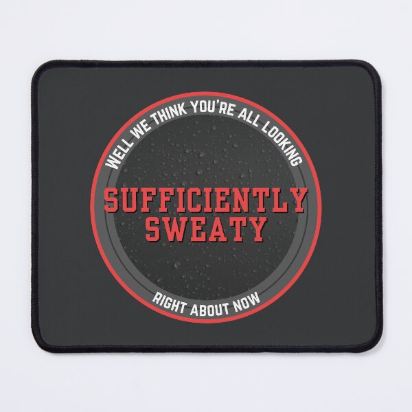 Item preview, SUFFICIENTLY SWEATY RIGHT NOW designed and sold by NFindlayArt.
