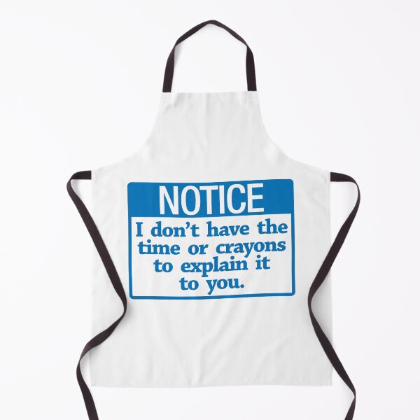 Item preview, Notice I Dont have the time or crayons to explain it to you designed and sold by Rott515.
