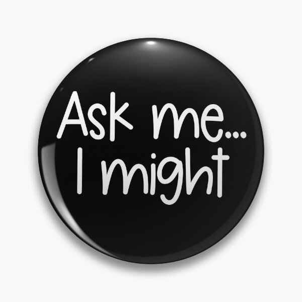 Item preview, Ask Me I Might Adult Humor Suggestive Flirt Ask Me I Might Gear designed and sold by DynamicDesign.
