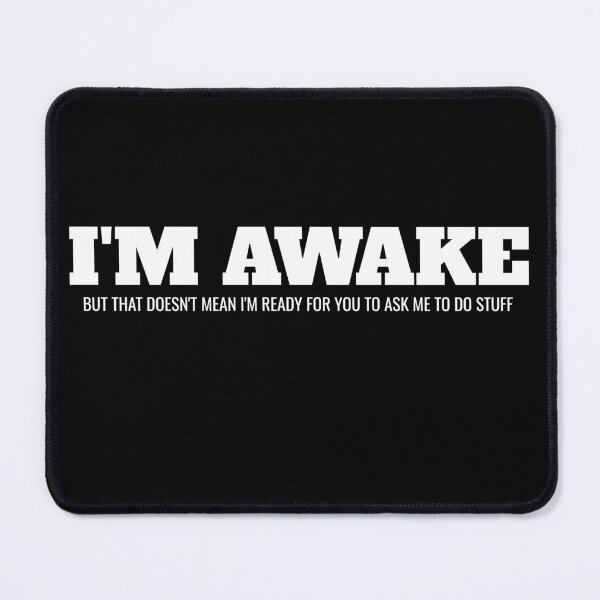Item preview, I'm Awake But That Doesn't Mean I'm Ready For You To Ask Me To Do Stuff Sarcasm Sarcastic designed and sold by Superhero Gear.