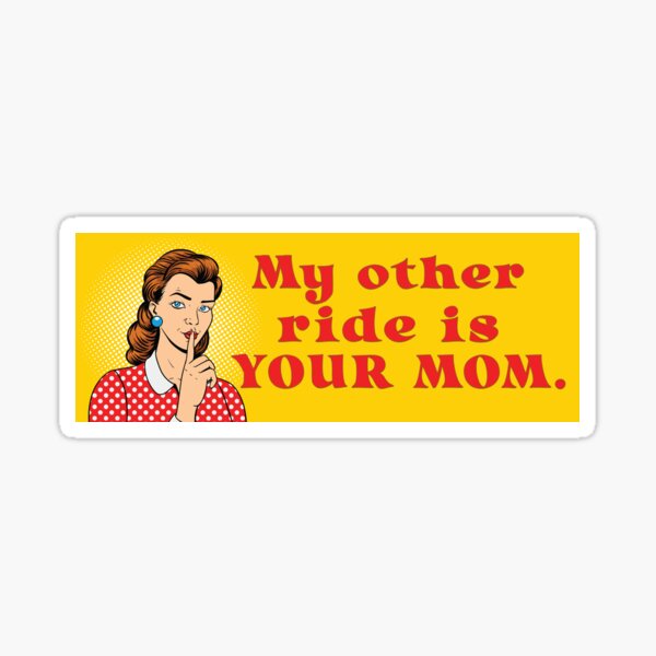 My other ride is your mom (New look for our old classic) Sticker