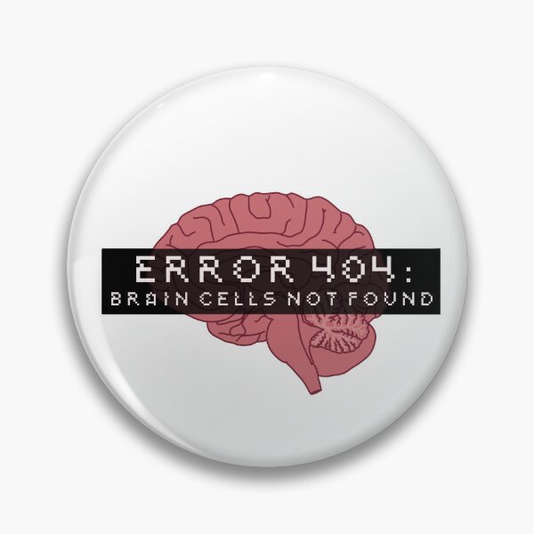 Item preview, Stupid Brain is not Braining :/ Error 404 designed and sold by AleDeAmici.