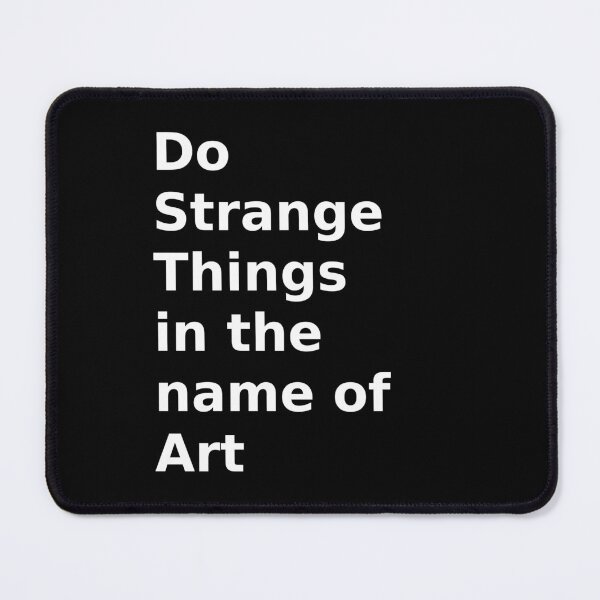 Item preview, do strange things in the name of art designed and sold by HerbalBlue.