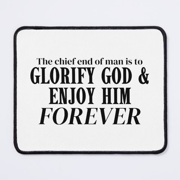 Item preview, The Chief End of Man is to Glorify God and Enjoy Him Forever designed and sold by acceptablewords.