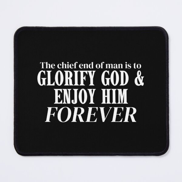 Item preview, The Chief End of Man is to Glorify God and Enjoy Him Forever (white with black background) designed and sold by acceptablewords.