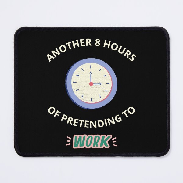 Item preview, another eight hours of pretending to work designed and sold by JuniperusArt.