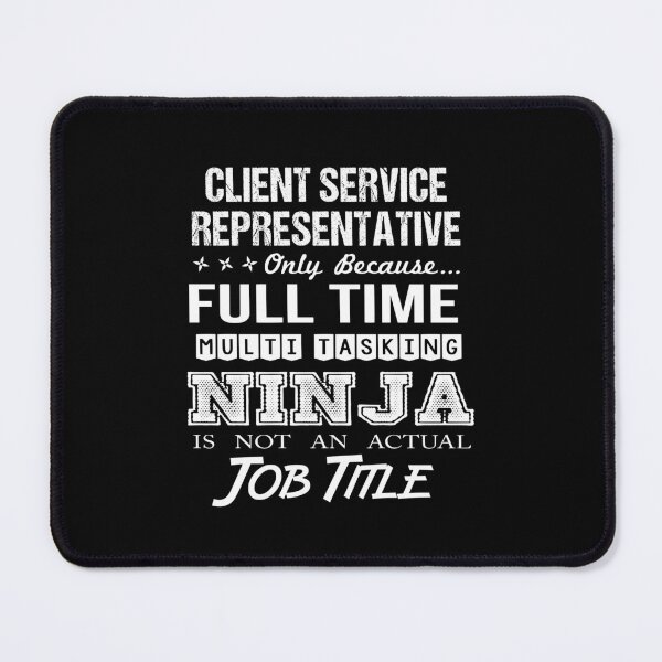 Item preview, Client Service Representative - Multitasking Ninja designed and sold by alphatinost.