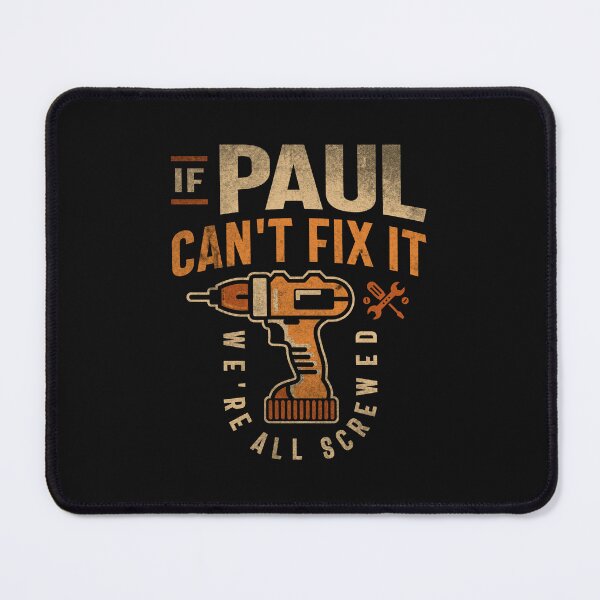 Item preview, If Paul Can't Fix It We're All Screwed Funny Paul Name designed and sold by cidolopez.