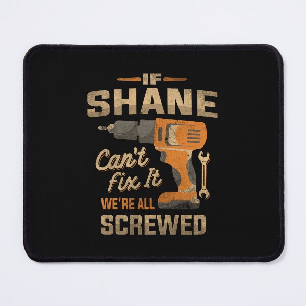 Item preview, If Shane Can't Fix It We're All Screwed Funny Shane Name designed and sold by cidolopez.