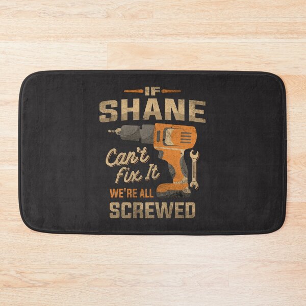 Item preview, If Shane Can't Fix It We're All Screwed Funny Shane Name designed and sold by cidolopez.