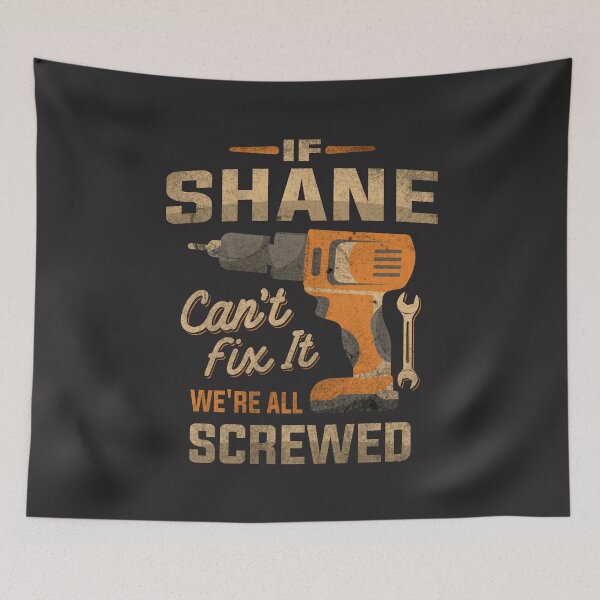 Item preview, If Shane Can't Fix It We're All Screwed Funny Shane Name designed and sold by cidolopez.