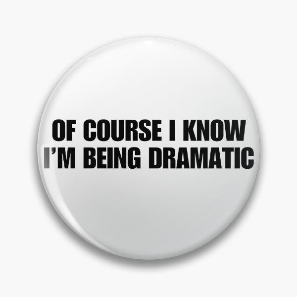 Item preview, Of course I know I'm being dramatic designed and sold by Melon Designs All.