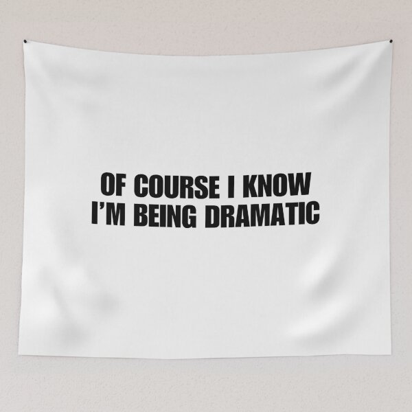 Item preview, Of course I know I'm being dramatic designed and sold by Melon Designs All.