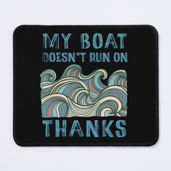 Item preview, My Boat Doesn't Run Thanks Funny Waves designed and sold by PavoPlumaA.