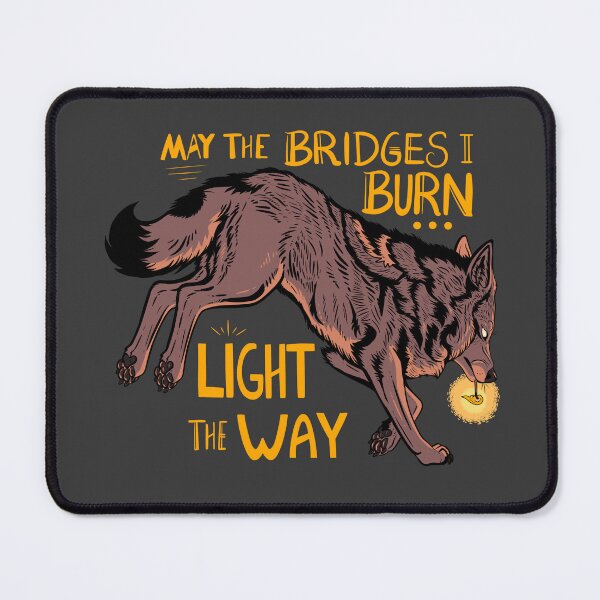 Item preview, May The Bridges I Burn Light The Way designed and sold by Stray Songdog.