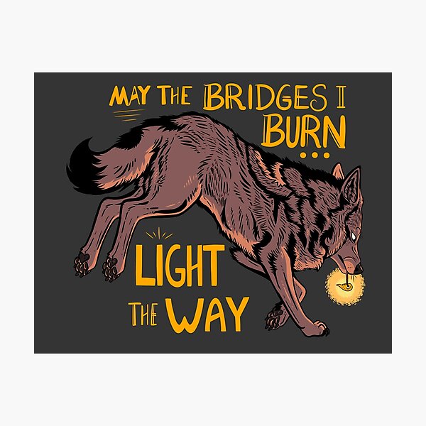 Item preview, May The Bridges I Burn Light The Way designed and sold by Zack Loup.