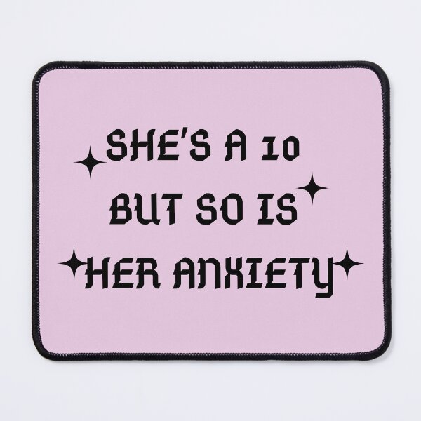 Item preview, She's a 10 but so is her anxiety T- Shirt designed and sold by Pixyland.