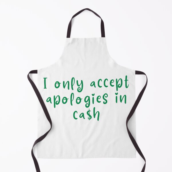 Item preview, I only accept apologies in cash designed and sold by Melon Designs All.
