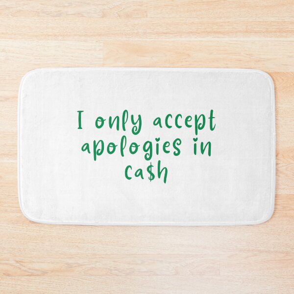 Item preview, I only accept apologies in cash designed and sold by Melon Designs All.