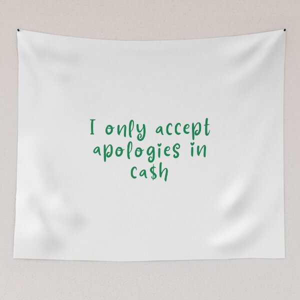 Item preview, I only accept apologies in cash designed and sold by Melon Designs All.