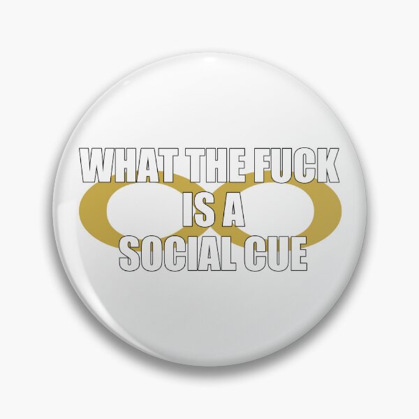 Item preview, WHAT THE FUCK IS A SOCIAL CUE Autism Acceptance Gold Infinity symbol  designed and sold by Crazy Harry.