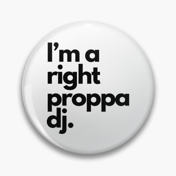 Item preview, I'm a Right Proppa dj designed and sold by snuske01.