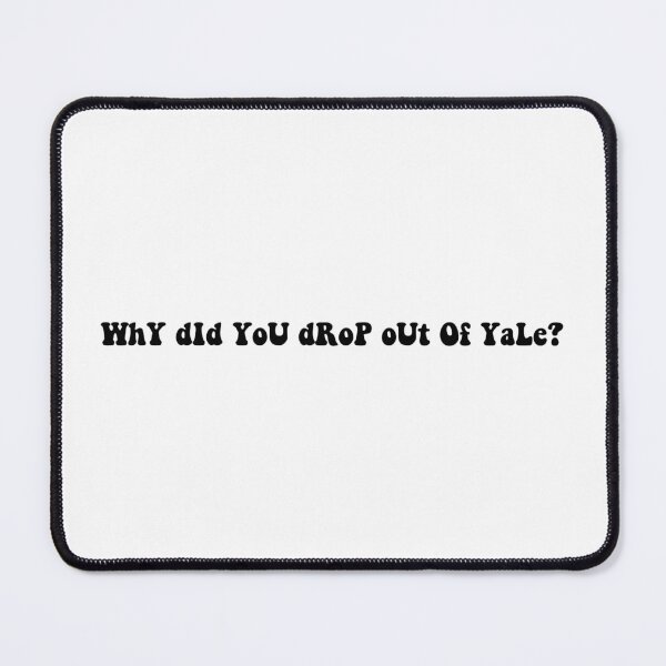 Item preview, Why did you drop out of Yale? designed and sold by beckahbrooks.