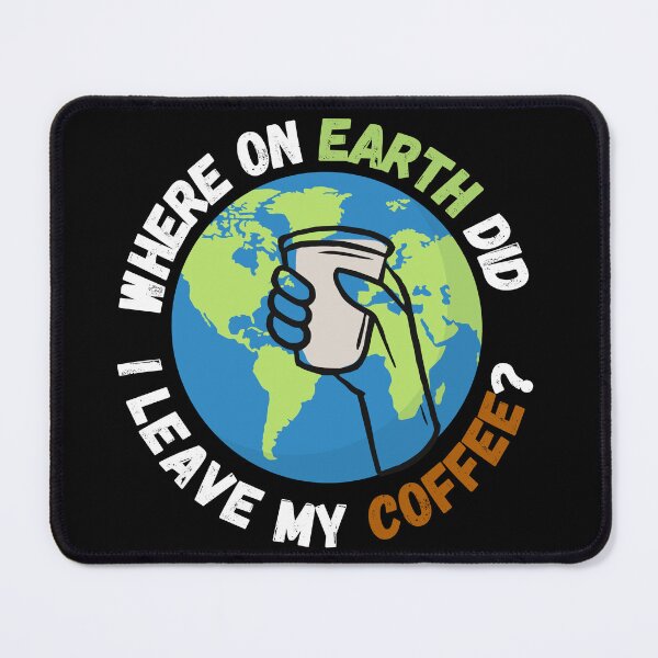 Item preview, 'Where on Earth did I leave my coffee? , funny geography teacher coffee quote designed and sold by Micro-dose.