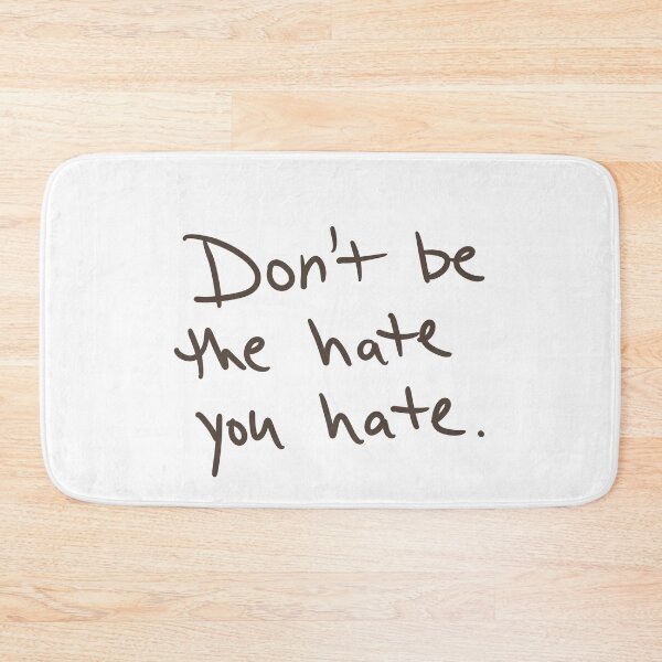 Item preview, Don’t be the hate you hate designed and sold by abeink.