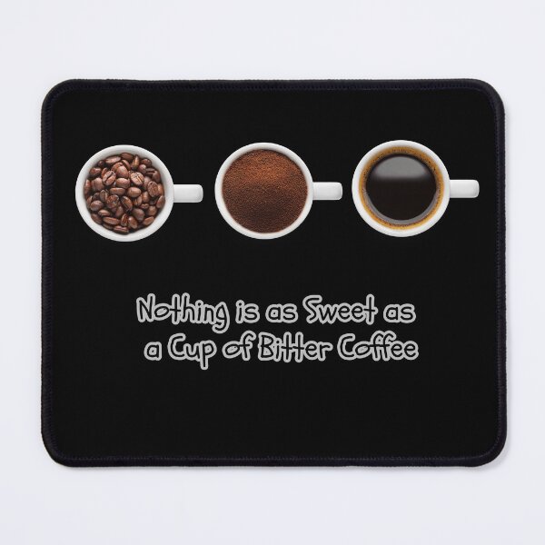 Item preview, Nothing is as Sweet as a Cup of Bitter Coffee. designed and sold by attakorn.
