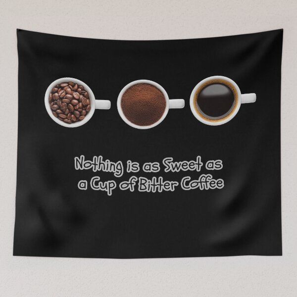 Item preview, Nothing is as Sweet as a Cup of Bitter Coffee. designed and sold by attakorn.