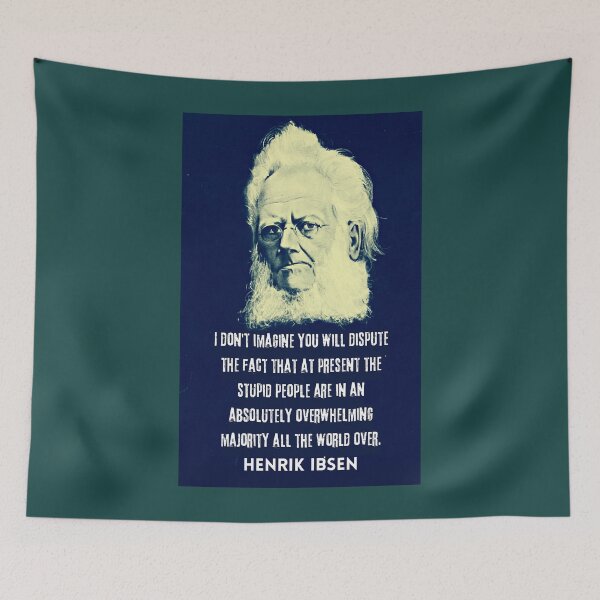Item preview, Henrik Ibsen portrait and quote: “I don't imagine you will dispute the fact that at present the stupid people are in an absolutely overwhelming majority.. designed and sold by artbleed.