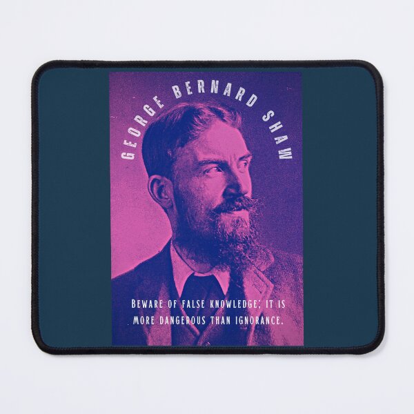 Item preview, George Bernard Shaw portrait and quote: Beware of false knowledge; it is more dangerous than ignorance. designed and sold by artbleed.