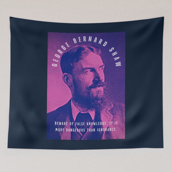 Item preview, George Bernard Shaw portrait and quote: Beware of false knowledge; it is more dangerous than ignorance. designed and sold by artbleed.