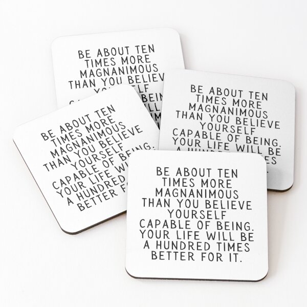 Item preview, Be About Ten Times More Magnanimous Than You Believe Yourself Capable of Being. Your Life Will Be A Hundred Times Better For It. designed and sold by SarcastiCrafts.