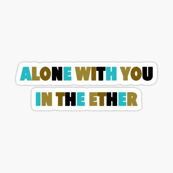 Alone With You In The Ether Sticker