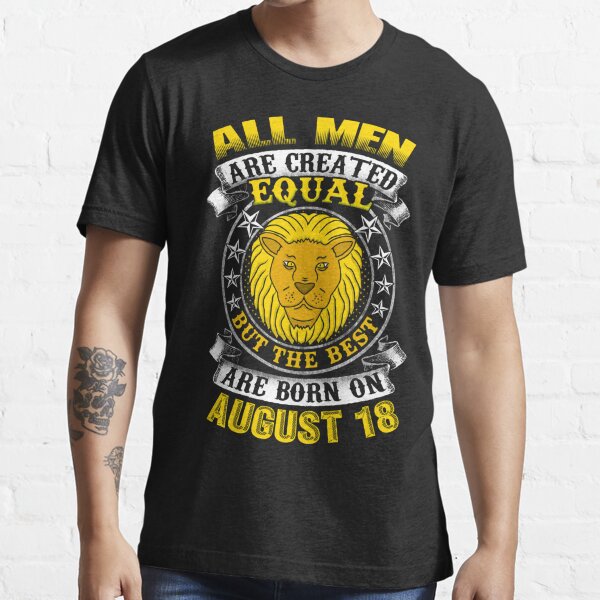 The Best Men Are Born On August 10 Leo Zodiac T Shirt By Ferriliu Redbubble