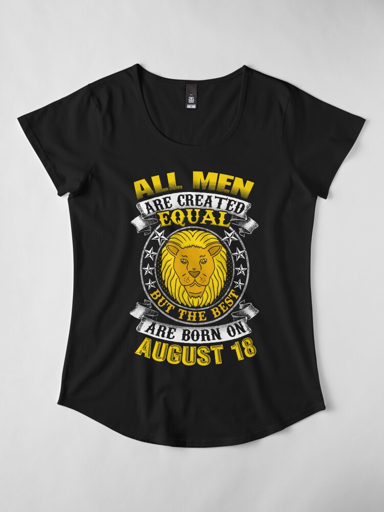 "The Best Men Are Born On August 18 Leo Zodiac" T-shirt by ...