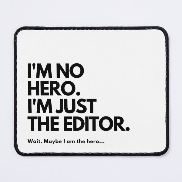 Item preview, I'm No Hero. I'm Just the Editor designed and sold by TrustTheEditor.